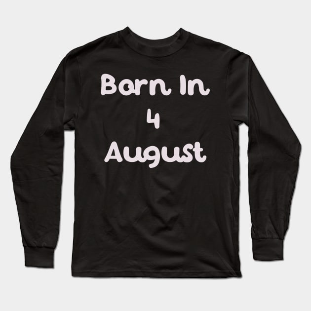 Born In 4 August Long Sleeve T-Shirt by Fandie